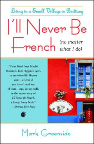 Kniha I'll Never Be French (No Matter What I Do) MArk Greenside