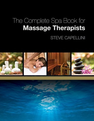Könyv Complete Spa Book for Massage Therapists Steve Capellini