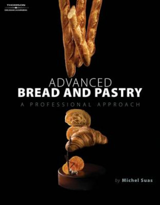 Könyv Advanced Bread and Pastry Michel Suas