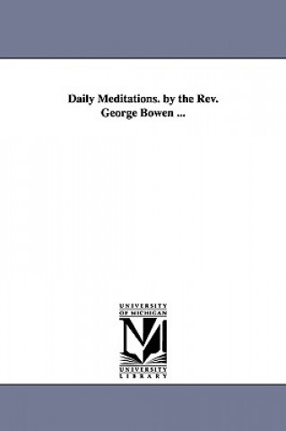 Livre Daily Meditations. by the Rev. George Bowen ... George Bowen