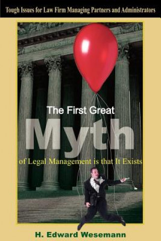 Livre First Great Myth of Legal Management is That It Exists H. Edward Wesemann