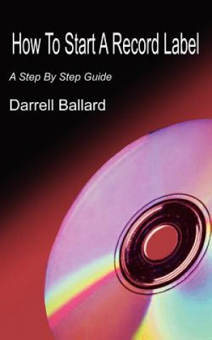 Książka How To Start A Record Label Darrell Ballard