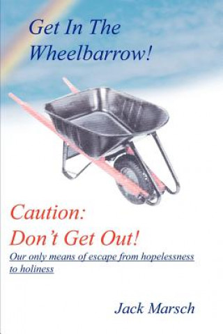 Libro Get in the Wheelbarrow! Caution JACK MARSCH