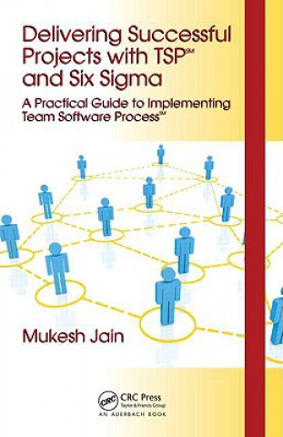 Könyv Delivering Successful Projects with TSP(SM) and Six Sigma Mukesh Jain