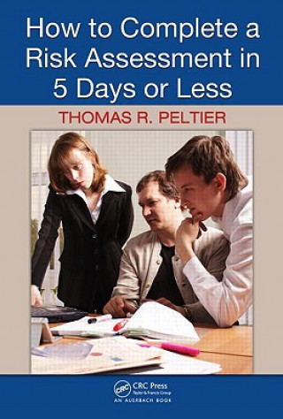 Carte How to Complete a Risk Assessment in 5 Days or Less Thomas R Peltier