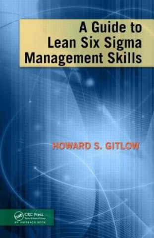Könyv Guide to Lean Six Sigma Management Skills Howard S Gitlow