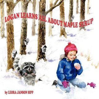 Livre Logan Learns All About Maple Syrup LEORA