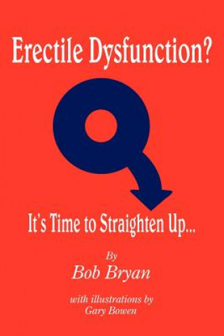 Könyv Erectile Dysfunction? It's Time to Straighten Up... Bob Bryan