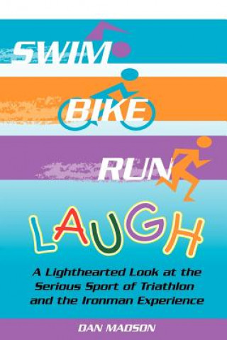 Könyv Swim, Bike, Run, Laugh! Dan Madson