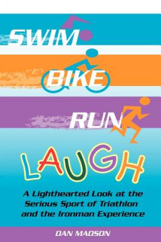 Buch Swim, Bike, Run, Laugh! Dan Madson