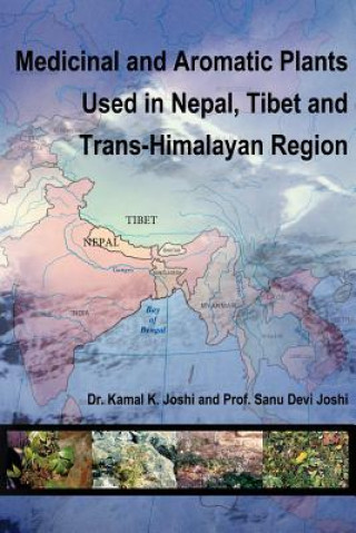 Könyv Medicinal and Aromatic Plants Used in Nepal, Tibet and Trans-Himalayan Region Dr. Kamal K. Joshi