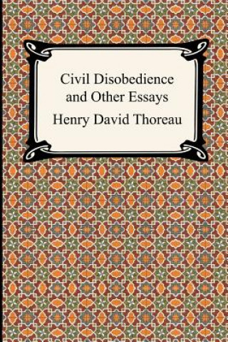 Könyv Civil Disobedience and Other Essays (the Collected Essays of Henry David Thoreau) Henry David Thoreau