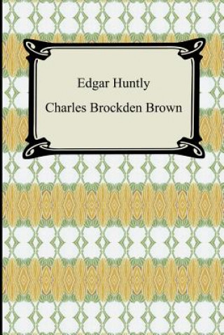 Kniha Edgar Huntly; Or, Memoirs of a Sleep-Walker Charles Brockd Brown