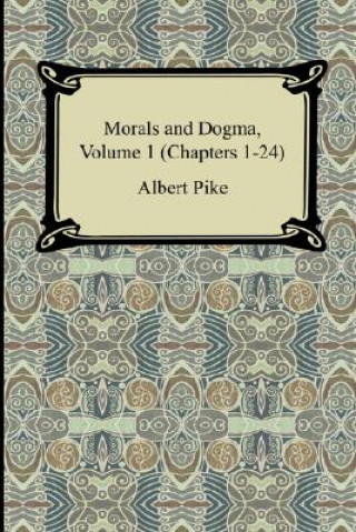 Kniha Morals and Dogma, Volume 1 (Chapters 1-24) Albert Pike