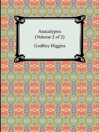 Könyv Anacalypsis (Volume 2 of 2) Godfrey Higgins