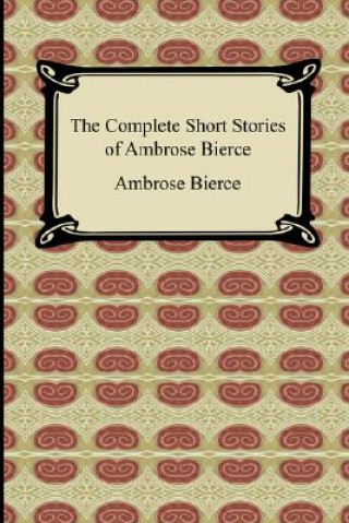 Könyv Complete Short Stories of Ambrose Bierce Ambrose Bierce