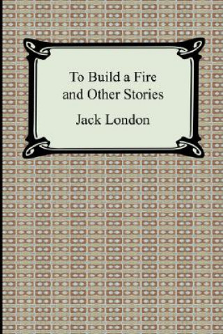 Könyv To Build a Fire and Other Stories Jack London