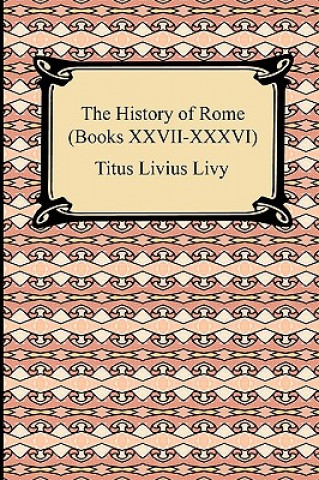 Carte History of Rome (Books XXVII-XXXVI) Titus Livius Livy