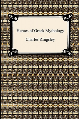 Kniha Heroes of Greek Mythology Charles Kingsley