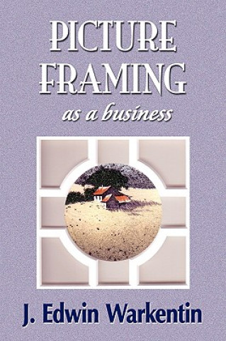 Book PICTURE FRAMING as a Business Edwin J. Warkentin