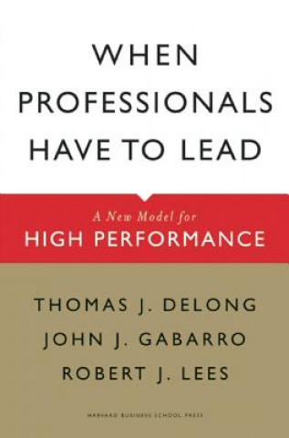 Книга When Professionals Have to Lead ThomasJ DeLong