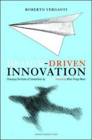 Kniha Design Driven Innovation Roberto Verganti