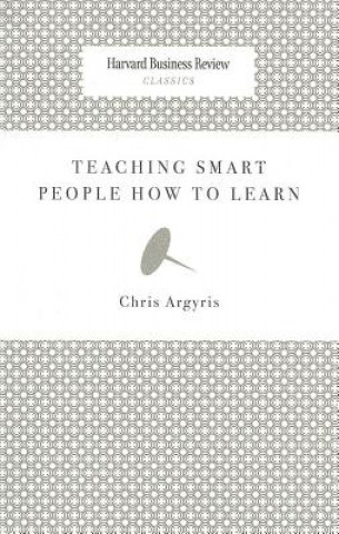 Carte Teaching Smart People How to Learn Chris Argyris
