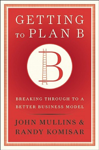 Knjiga Getting to Plan B John Mullins