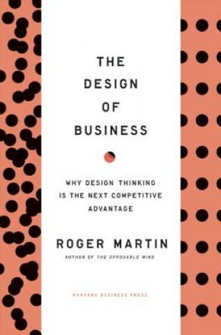Kniha Design of Business Roger  L Martin