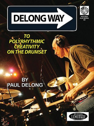 Könyv DeLong Way to Polyrhythmic Creativity on the Drumset Paul DeLong