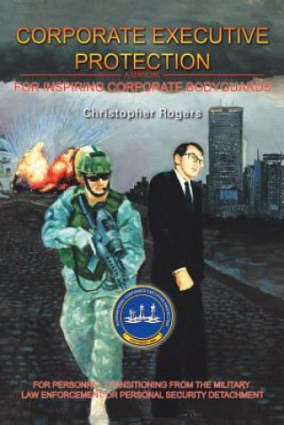 Kniha Corporate Executive Protection Christopher Rogers