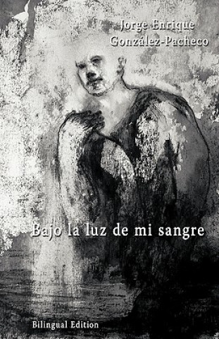 Kniha Bajo La Luz De Mi Sangre Jorge Gonzalez-Pachec