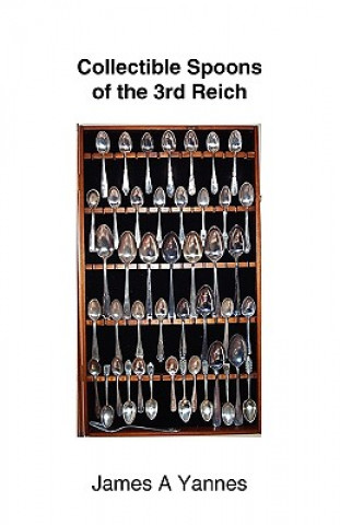 Könyv Collectible Spoons of the 3rd Reich James A. Yannes
