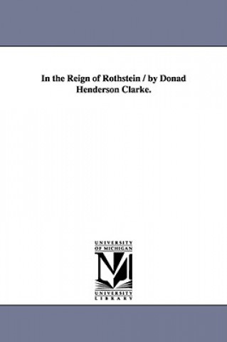 Książka In the Reign of Rothstein / by Donad Henderson Clarke. Donald Henders Clarke