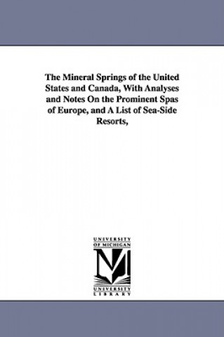 Carte Mineral Springs of the United States and Canada, With Analyses and Notes On the Prominent Spas of Europe, and A List of Sea-Side Resorts, George E. n