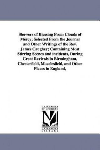 Kniha Showers of Blessing From Clouds of Mercy; Selected From the Journal and Other Writings of the Rev. James Caughey; Containing Most Stirring Scenes and James Caughey