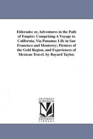 Könyv Eldorado; or, Adventures in the Path of Empire Bayard Taylor