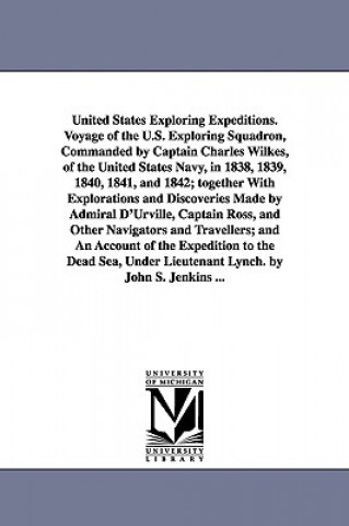 Kniha United States Exploring Expeditions. Voyage of the U.S. Exploring Squadron, Commanded by Captain Charles Wilkes, of the United States Navy, in 1838, 1 John S. s