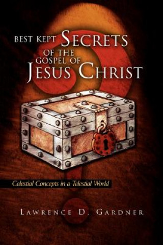 Book Best Kept Secrets of the Gospel of Jesus Christ Lawrence D. Gardner