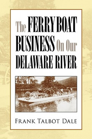 Carte Ferry Boat Business on Our Delaware River Frank Talbot Dale