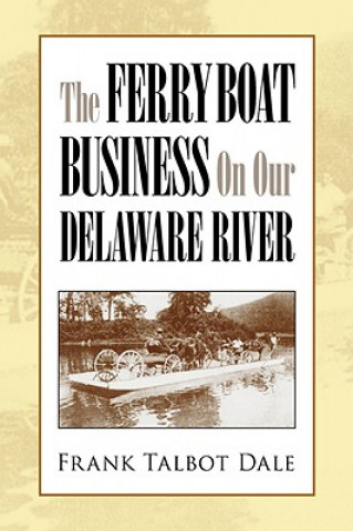 Kniha Ferry Boat Business on Our Delaware River Frank Talbot Dale