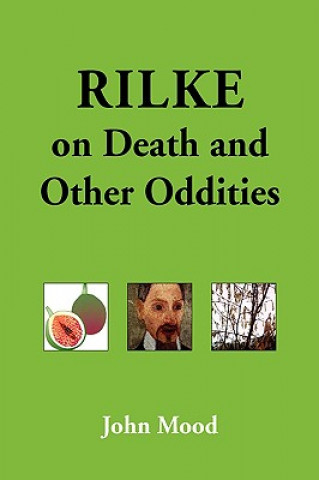 Könyv Rilke on Death and Other Oddities John Mood