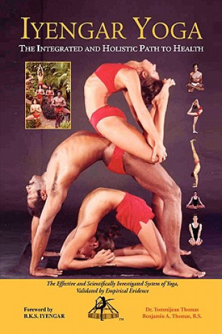 Kniha Iyengar Yoga the Integrated and Holistic Path to Health Dr. Tommijean Thomas