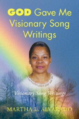 Kniha God Gave Me Visionary Song Writings Martha L. Alvarado