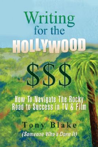 Kniha Writing for the Hollywood $$$ Tony Blake