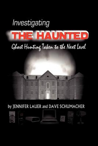 Könyv Investigating the Haunted Jennifer Lauer & Dave Schumacher