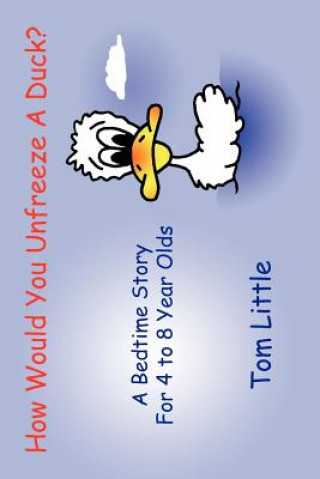 Livre How Would You Unfreeze A Duck? Tom Little