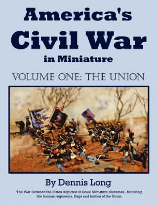 Kniha America's Civil War in Miniature Dennis Long