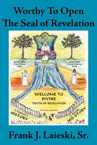 Book Worthy To Open The Seal of Revelation Frank J. Laieski Sr.