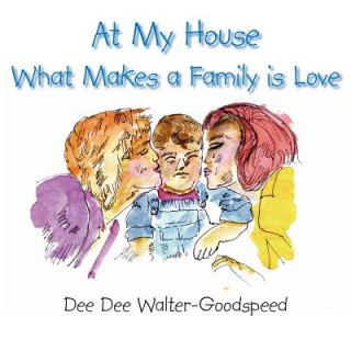 Könyv At My House What Makes a Family is Love Dee Dee Walter-Goodspee